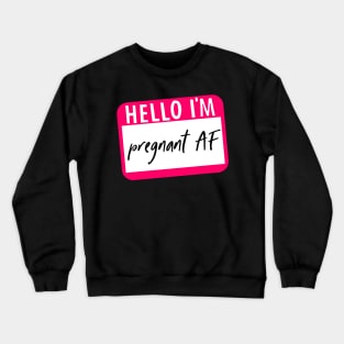 Hello I'm Pregnant AF Crewneck Sweatshirt